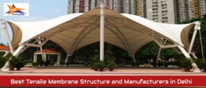Best Tensile Membrane Structure and Manufacturers in Delhi
